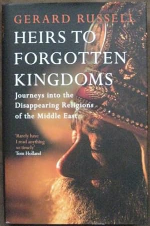 Image du vendeur pour Heirs to Forgotten Kingdoms: Journeys into the Disappearing Religions of the Middle East (Signed) mis en vente par BooksandRecords, IOBA