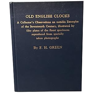 Old English Clocks: Being a Collector's Observations on Some Seventeenth Century Clocks [Facsimile]