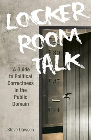 Seller image for Locker Room Talk : A Guide to Political Correctness in the Public Domain for sale by GreatBookPrices