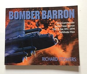 Seller image for Bomber Barron: Wing Commander James Fraser Barron DSO & Bar, DFC, DFM Pathfinder Pilot for sale by East Coast Books