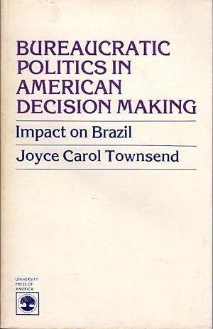 Bureaucratic Politics in American Decision Making: Impact on Brazil