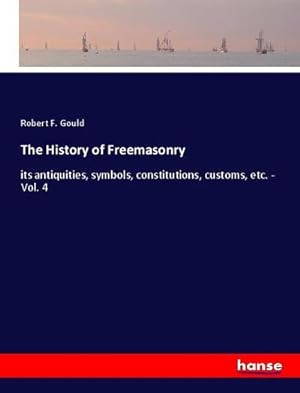 Seller image for The History of Freemasonry : its antiquities, symbols, constitutions, customs, etc. - Vol. 4 for sale by AHA-BUCH GmbH