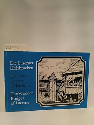 Bild des Verkufers fr Die Luzerner Holzbrcken = Les ponts de bois de Lucerne = The wooden bridges of Lucerne zum Verkauf von ANTIQUARIAT Franke BRUDDENBOOKS