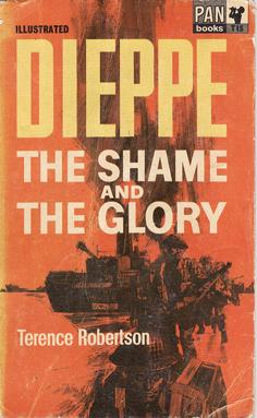 Dieppe - The Shame and the Glory