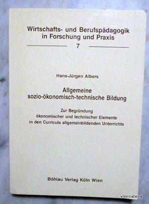 Allgemeine sozio-ökonomisch-technische Bildung - Zur Begrümdung ökonomischer und technischer Elem...