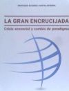 GRAN ENCRUCIJADA, LA . CRISIS ECOSOCIAL Y CAMBIO DE PARADIGMA