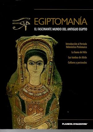 EGIPTOMANIA. EL FASCINANTE MUNDO DEL ANTIGUO EGIPTO. VOLUMEN XXX. INTRODUCCION AL PERIODO HELENIS...