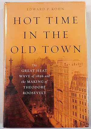 Seller image for Hot Time in the Old Town: The Great Heat Wave of 1896 and the Making of Theodore Roosevelt for sale by Resource Books, LLC