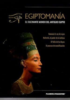 EGIPTOMANIA. EL FASCINANTE MUNDO DEL ANTIGUO EGIPTO. VOLUMEN I. RAMESES II, REY DE REYES. NEFERTI...