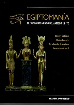 Seller image for EGIPTOMANIA. EL FASCINANTE MUNDO DEL ANTIGUO EGIPTO. VOLUMEN XII. SETOS I Y LOS HITITAS. EL AJUAR FUNERARIO. TOT, EL ESCRIBA DE LOS DIOSES. LAS ESTATUAS DE METAL. for sale by Books Never Die