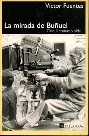 LA MIRADA DE BUÑUEL. CINE, LITERATURA Y VIDA.