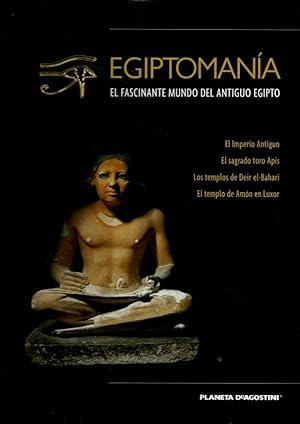 EGIPTOMANIA. EL FASCINANTE MUNDO DEL ANTIGUO EGIPTO. VOLUMEN VII. EL IMPERIO ANTIGUO. EL SAGRADO ...