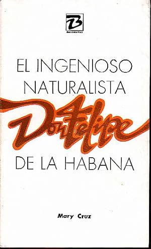 EL INGENIOSO NATURALISTA DON FELIPE DE LA HABANA.