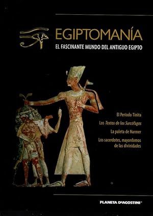 EGIPTOMANIA. EL FASCINANTE MUNDO DEL ANTIGUO EGIPTO. VOLUMEN VI. EL PERIODO TINITA. LOS TEXTOS DE...