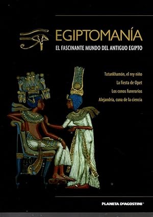 EGIPTOMANIA. EL FASCINANTE MUNDO DEL ANTIGUO EGIPTO. VOLUMEN XIII. TUTANKHAMON, EL REY NIÑO. LA F...