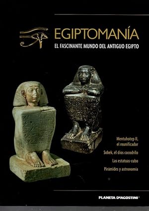 EGIPTOMANIA. EL FASCINANTE MUNDO DEL ANTIGUO EGIPTO. VOLUMEN XVIII. MENTUHOTEP II, EL REUNIFICADO...