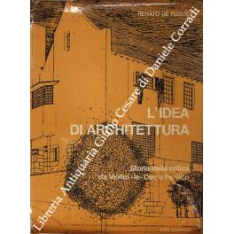 Bild des Verkufers fr L'idea di architettura. Storia della critica da Viollet-le-Duc a Persico zum Verkauf von Libreria Antiquaria Giulio Cesare di Daniele Corradi