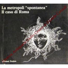 Bild des Verkufers fr La metropoli spontanea. Il caso di Roma. 1925-1981: sviluppo residenziale di una citt dentro e fuori dal piano zum Verkauf von Libreria Antiquaria Giulio Cesare di Daniele Corradi