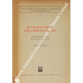 Bild des Verkufers fr Le societ miste per i servizi locali. Atti del Convegno di Messina 22-23 novembre 1996 zum Verkauf von Libreria Antiquaria Giulio Cesare di Daniele Corradi