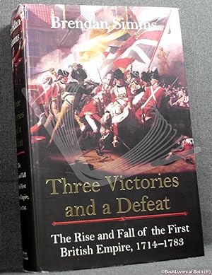 Bild des Verkufers fr Three Victories and a Defeat: The Rise and Fall of the First British Empire 1714-1783 zum Verkauf von BookLovers of Bath