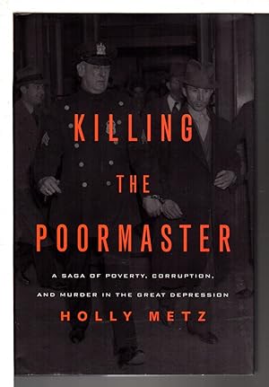KILLING THE POORMASTER: A Saga of Poverty, Corruption, and Murder in the Great Depression.