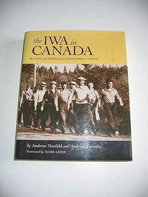 Bild des Verkufers fr The IWA in Canada/The Life and Times of an Industrial Union zum Verkauf von Empire Books
