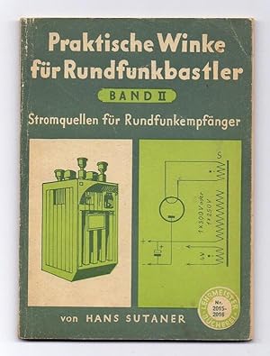 Praktische Winke für den Rundfunkbastler, Band II: Stromquellen für Rundfunkempfänger. Mit 31 Abb...