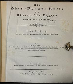 Der Ober-Donau-Kreis des Königreichs Bayern unter den Römern. 3 Abteilungen in einem Band (komple...