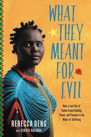 Seller image for What They Meant for Evil : How a Lost Girl of Sudan Found Healing, Peace, and Purpose in the Midst of Suffering for sale by GreatBookPrices