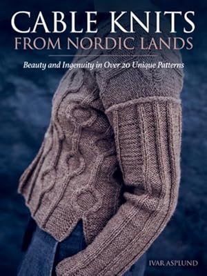 Seller image for Cable Knits from Nordic Lands : Beauty and Ingenuity in over 20 Unique Patterns for sale by GreatBookPrices