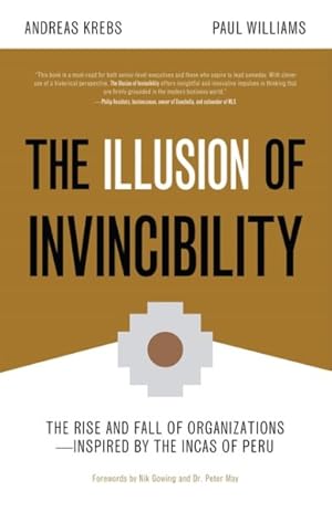 Bild des Verkufers fr Illusion of Invincibility : The Rise and Fall of Organizations: Inspired by the Incas of Peru zum Verkauf von GreatBookPrices