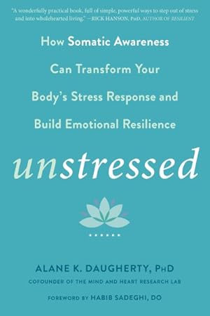Immagine del venditore per Unstressed : How Somatic Awareness Can Transform Your Body's Stress Response and Build Emotional Resilience venduto da GreatBookPrices
