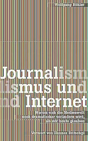 Imagen del vendedor de Journalismus und Internet : Warum sich die Medienwelt noch dramatischer verändern wird, als wir heute glauben a la venta por AHA-BUCH