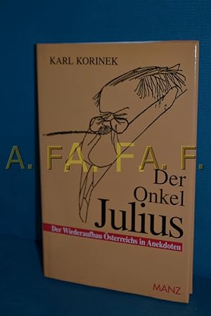 Seller image for Der Onkel Julius oder der Wiederaufbau sterreichs in Anekdoten. von Karl Korinek. Zeichn. von Ironimus for sale by Antiquarische Fundgrube e.U.