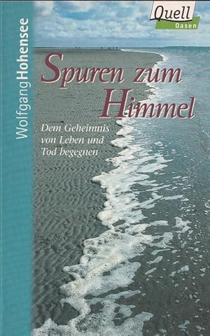 Image du vendeur pour Spuren zum Himmel : Dem Geheimnis von Leben und Tod begegnen. / Quell Oasen. mis en vente par Versandantiquariat Nussbaum