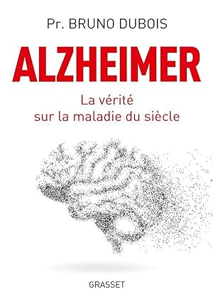 Alzheimer ; la vérité sur la maladie du siècle