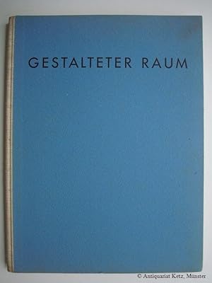 Gestalteter Raum. Bilder aus Häusern und Gärten. Eingeleitet von Wilhelm Hallbauer. 11. - 14. Tau...