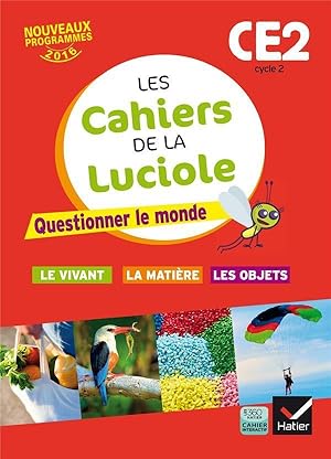 Les cahiers de la luciole : CE2 ; questionner le monde du vivant, de la matière et des objets