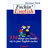 Bild des Verkufers fr Fuckin' English : 154 things you should (never) say to your English teacher. Susanne Lck zum Verkauf von Modernes Antiquariat an der Kyll