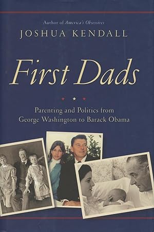 Image du vendeur pour First Dads: Parenting and Politics from George Washington to Barack Obama mis en vente par Kenneth A. Himber