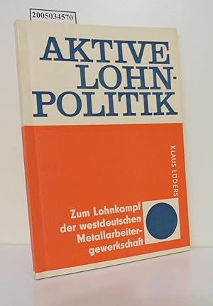 Imagen del vendedor de Aktive Lohnpolitik : Zum Lohnkampf d. westdt. Metallarbeitergewerkschaft / Klaus Lders a la venta por ralfs-buecherkiste