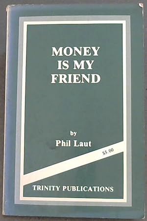 Seller image for MONEY is my FRIEND - Nationally known financial consultant and seminar leader describes techniques that have increased the incomes of thousands of people in all walks of life for sale by Chapter 1