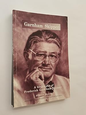 Seller image for Garnham Skipper: A Biography of Frederick Garnham Skipper for sale by masted books