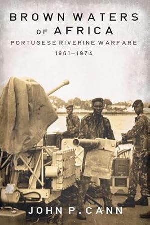 Image du vendeur pour BROWN WATERS OF AFRICA. PORTUGUESE RIVERINE WARFARE 1961-1974 paperback mis en vente par Helion & Company Ltd