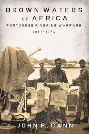 Image du vendeur pour BROWN WATERS OF AFRICA. PORTUGUESE RIVERINE WARFARE 1961-1974 hardback mis en vente par Helion & Company Ltd