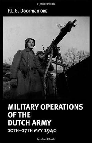 Bild des Verkufers fr MILITARY OPERATIONS OF THE DUTCH ARMY 10-17 MAY 1940. zum Verkauf von Helion & Company Ltd