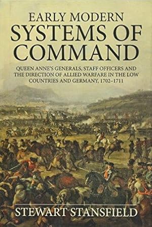 Image du vendeur pour EARLY MODERN SYSTEMS OF COMMAND: QUEEN ANNE'S GENERALS, STAFF OFFICERS AND THE DIRECTION OF ALLIED WARFARE IN THE LOW COUNTRIES AND GERMANY, 1702-1711 HBK mis en vente par Helion & Company Ltd