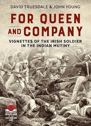 Immagine del venditore per FOR QUEEN AND COMPANY. VIGNETTES OF THE IRISH SOLDIER IN THE INDIAN MUTINY venduto da Helion & Company Ltd