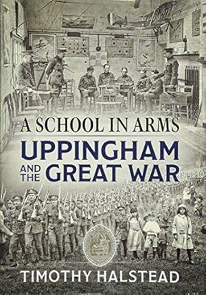 Imagen del vendedor de A SCHOOL IN ARMS. UPPINGHAM AND THE GREAT WAR a la venta por Helion & Company Ltd