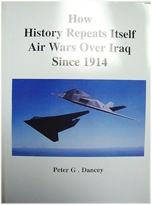 Seller image for How History Repeats Itself: Air Wars Over Iraq Since 1914 for sale by PsychoBabel & Skoob Books